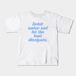 Drink water and let the heat dissipate Kids T-Shirt